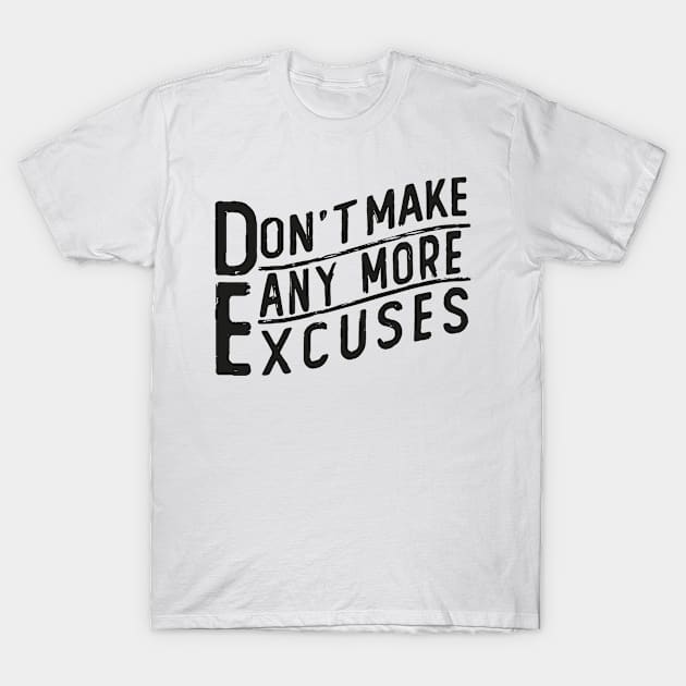 don t make any excuses T-Shirt by Mako Design 